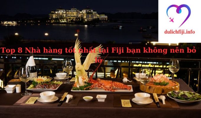 Top 8 Nhà hàng tốt nhất tại Fiji bạn không nên bỏ lỡ