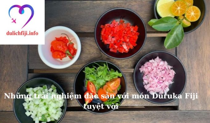 Những trải nghiệm đặc sản với món Duruka Fiji tuyệt vời