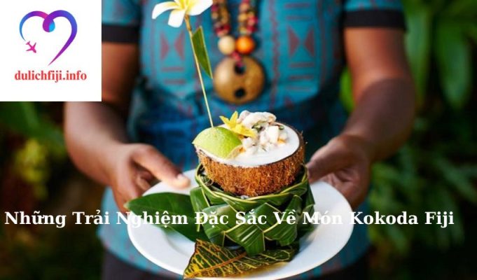 Những Trải Nghiệm Đặc Sắc Về Món Kokoda Fiji