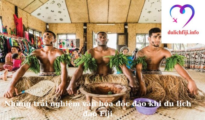 Những trải nghiệm văn hóa độc đáo khi du lịch đảo Fiji