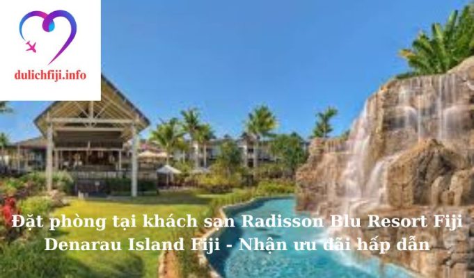 Đặt phòng tại khách sạn Radisson Blu Resort Fiji Denarau Island Fiji - Nhận ưu đãi hấp dẫn